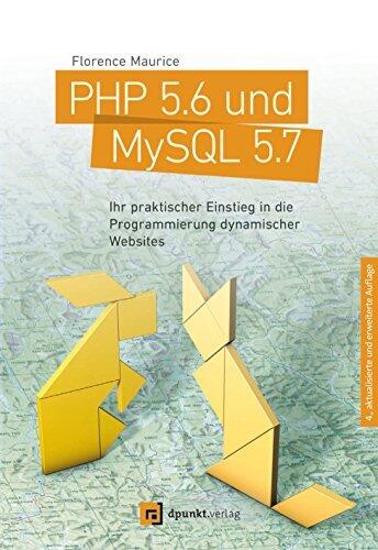PHP 5.6 und MySQL 5.7: Ihr praktischer Einstieg in die Programmierung dynamischer Websites