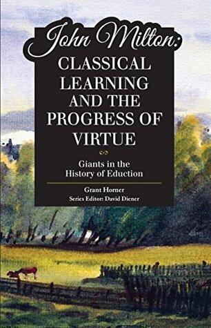 John Milton: Classical Learning and the Progress of Virtue