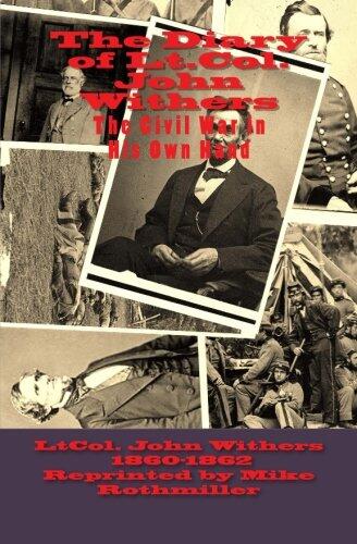 The Diary of Lt.Col. John Withers October 1860---December 1862: This Civil War in His Own Hand