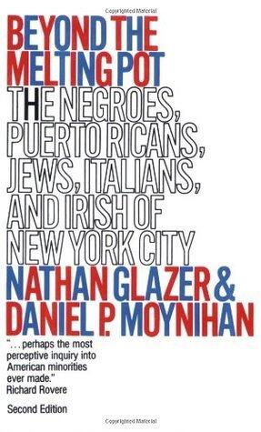 Beyond the Melting Pot: The Negroes, Puerto Ricans, Jews, Italians, and Irish of New York City