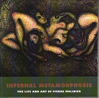 The Infernal Metamorphosis: The Life and Art of Pierre Molinier
