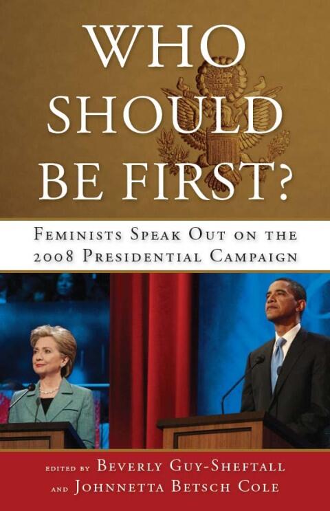 Who Should Be First?: Feminists Speak Out on the 2008 Presidential Campaign