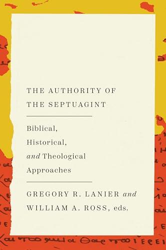 The Authority of the Septuagint: Biblical, Historical, and Theological Approaches