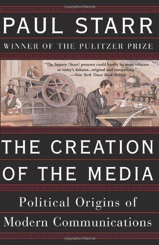The Creation Of The Media: Political Origins Of Modern Communications