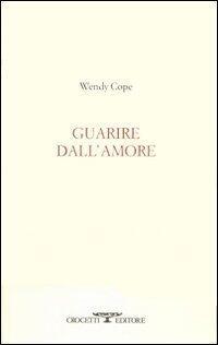 Guarire dall'amore : Testo inglese a fronte