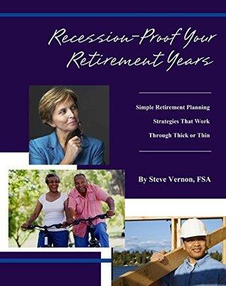 Recession-Proof Your Retirement Years: Simple Retirement Planning Strategies That Work Through Thick or Thin