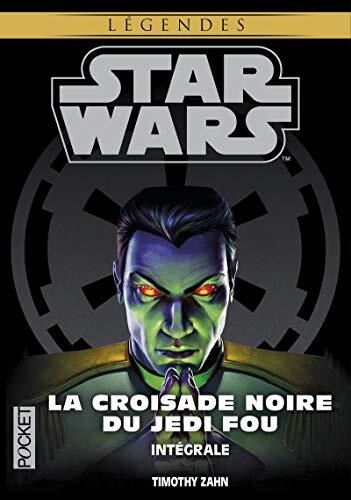 La Croisade Noire Du Jedi Fou (Star Wars) (Tome 7-8-9): L'Héritier De L'Empire - La Bataille Des Jedi - L'Ultime Commandement (Intégrale)