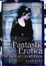 Fantastic Erotica: The Best of Circlet Press 2008-2012