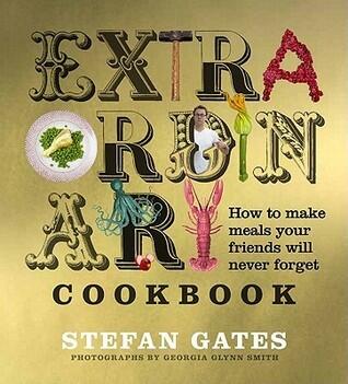 The Extraordinary Cookbook: How to Make Meals Your Friends Will Never Forget
