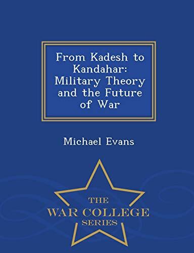 From Kadesh to Kandahar: Military Theory and the Future of War - War College Series