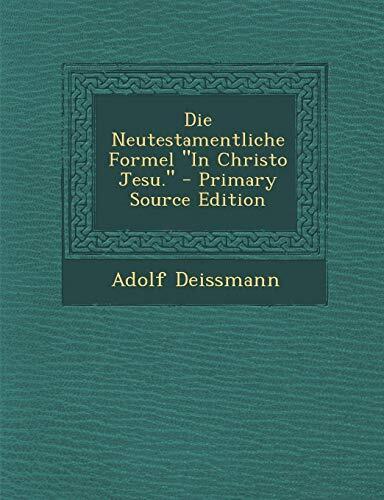 Die Neutestamentliche Formel "In Christo Jesu." - Primary Source Edition