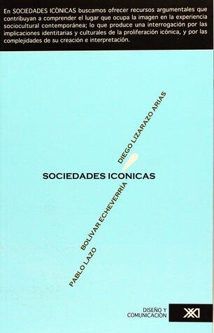 Sociedades Icónicas: Historia, Ideología y Cultura de la Imagen
