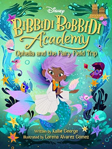 Disney Bibbidi Bobbidi Academy #3: Ophelia and the Fairy Field Trip
