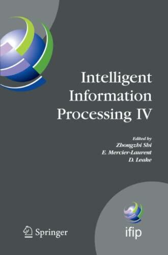 Intelligent Information Processing IV: 5th IFIP International Conference on Intelligent Information Processing, October 19-22, 2008, Beijing, China ... and Communication Technology, 288)