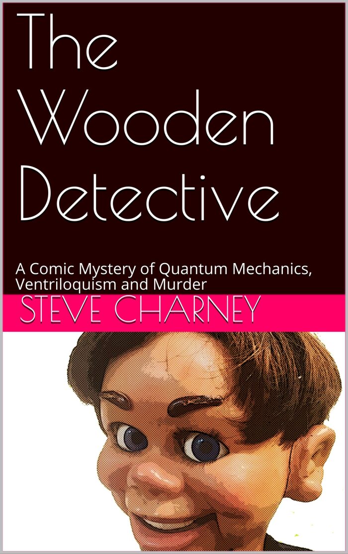 The Wooden Detective: A Comic Mystery of Quantum Mechanics, Ventriloquism and Murder