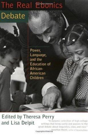 The Real Ebonics Debate: Power, Language, and the Education of African-american Children