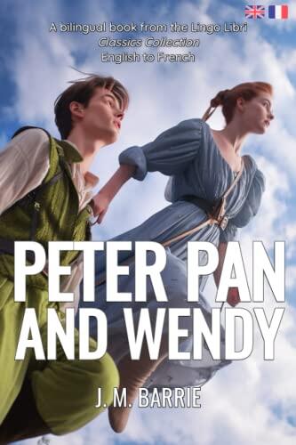 Peter Pan and Wendy: English - French Bilingual Edition