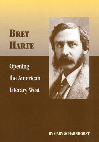 Bret Harte: Opening the American Literary West (Volume 17)