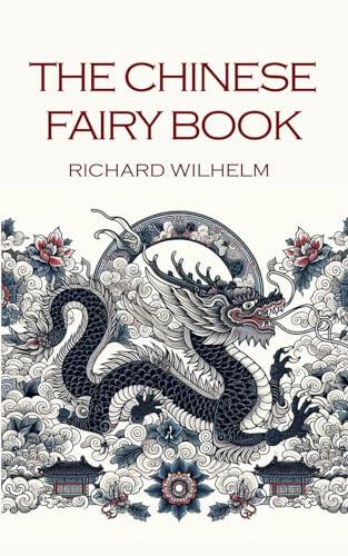 The Chinese Fairy Book: Greatest collection of 74 wonderful Fairy Tales from China