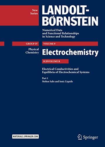 Part 1: Molten Salts and Ionic Liquids: Subvolume B: Electrical Conductivities and Equilibria of Electrochemical Systems - Volume 9: Electrochemistry ... in Science and Technology - New Series, 9B1)