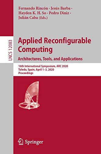 Applied Reconfigurable Computing. Architectures, Tools, and Applications: 16th International Symposium, ARC 2020, Toledo, Spain, April 1–3, 2020, Proceedings ... Notes in Computer Science Book 12083)