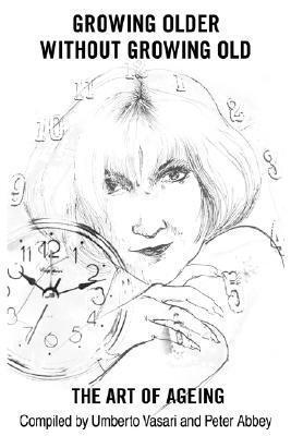 Growing Older Without Growing Old: The Art of Ageing