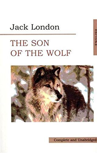The Son of Wolf. An Odyssey of the North