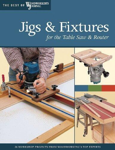 Jigs & Fixtures for the Table Saw & Router: Get the Most from Your Tools with Shop Projects from Woodworking's Top Experts