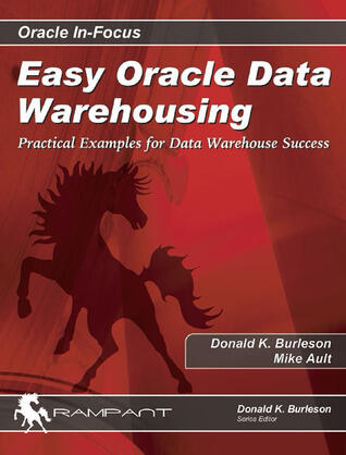 Easy Oracle Data Warehousing: Practical Examples for Data Warehouse Success