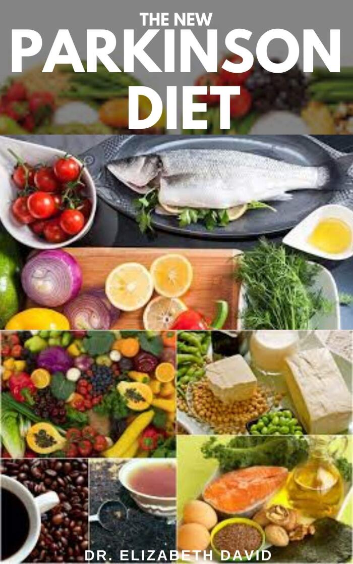THE NEW PARKINSON DIET: Most Up-to-Date Guide on Nutritional Recipe Diets and Cookbook for the Treating and Managing of Parkinson's disease
