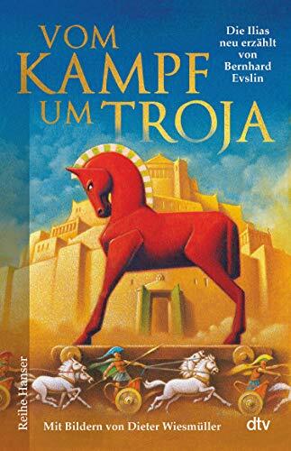 Vom Kampf Um Troja (Die Ilias Neu Erzhält Von Bernard Evslin)