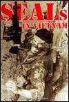 SEALS in Vietnam: U.S. Navy Commandos in the Vietnam War