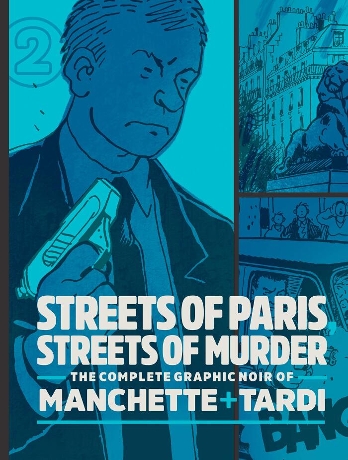 Streets Of Paris, Streets Of Murder: The Complete Graphic Noir of Manchette and Tardi Vol. 2