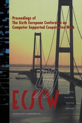 ECSCW '99: Proceedings of the Sixth European Conference on Computer Supported Cooperative Work 12-16 September 1999, Copenhagen, Denmark
