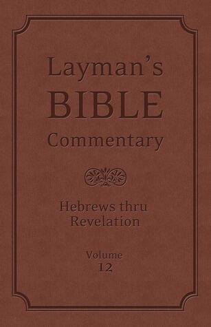 Layman's Bible Commentary Vol. 12: Hebrews thru Revelation