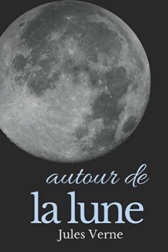 Autour de la Lune: Un roman d'anticipation de Jules Verne