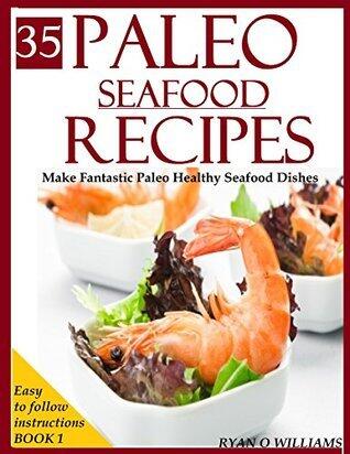 Paleo Seafood Recipes: Crab Meat, Shellfish, Mussels,Shrimp,Calamari recipes