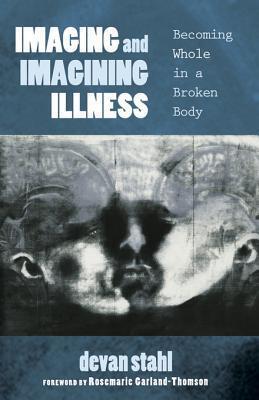 Imaging and Imagining Illness: Becoming Whole in a Broken Body