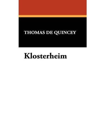 [ [ [ Klosterheim [ KLOSTERHEIM ] By de Quincey, Thomas ( Author )Oct-30-2008 Paperback