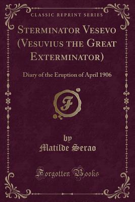 Sterminator Vesevo (Vesuvius the Great Exterminator): Diary of the Eruption of April 1906