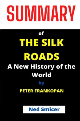 Summary of The Silk Roads: A New History of the World