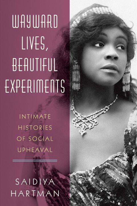 Wayward Lives, Beautiful Experiments: Intimate Histories of Riotous Black Girls, Troublesome Women, and Queer Radicals