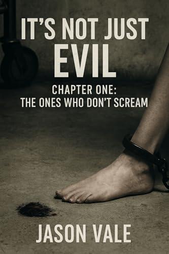 It's Not Just Evil - Chapter One: The Ones Who Don't Scream