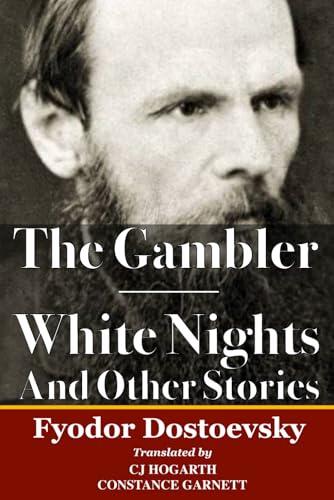 The Gambler & White Nights And Other Stories: Two Classics By Dostoevsky In One Volume