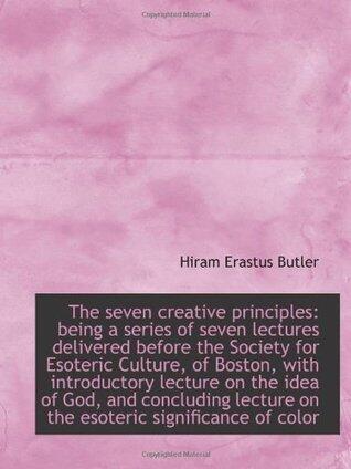The seven creative principles: being a series of seven lectures delivered before the Society for Eso
