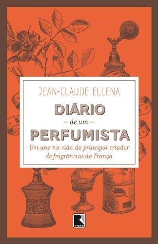Diário de um perfumista: Um ano na vida do principal criador de fragrâncias da França