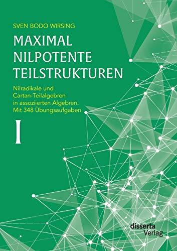 Maximal Nilpotente Teilstrukturen I: Nilradikale und Cartan-Teilalgebren in Assoziierten Algebren (Mit 348 Übungsaufgaben)