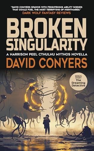 Broken Singularity: A Harrison Peel Cthulhu Mythos Novella David Conyers
