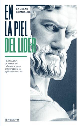 En La Piel del Líder: HERACLES®, Un Marco de Referencia para el Liderazgo y la Agilidad Colectiva