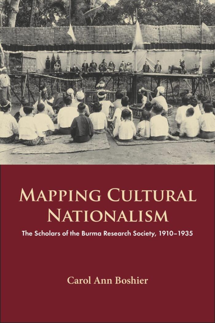 Mapping Cultural Nationalism: The Scholars of the Burma Research Society, 1910-1936